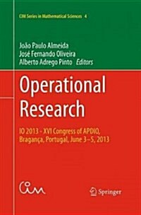 Operational Research: IO 2013 - XVI Congress of Apdio, Bragan?, Portugal, June 3-5, 2013 (Paperback, Softcover Repri)