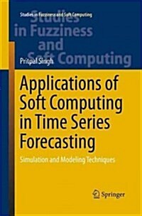 Applications of Soft Computing in Time Series Forecasting: Simulation and Modeling Techniques (Paperback, Softcover Repri)