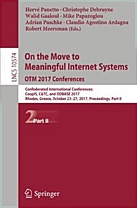On the Move to Meaningful Internet Systems. Otm 2017 Conferences: Confederated International Conferences: Coopis, C&tc, and Odbase 2017, Rhodes, Greec (Paperback, 2017)