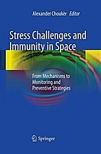 Stress Challenges and Immunity in Space: From Mechanisms to Monitoring and Preventive Strategies (Paperback, Softcover Repri)