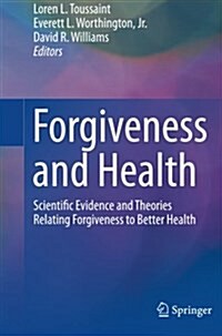 Forgiveness and Health: Scientific Evidence and Theories Relating Forgiveness to Better Health (Paperback, Softcover Repri)
