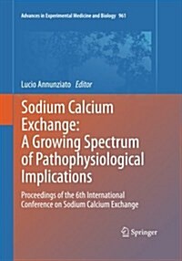 Sodium Calcium Exchange: A Growing Spectrum of Pathophysiological Implications: Proceedings of the 6th International Conference on Sodium Calcium Exch (Paperback, Softcover Repri)