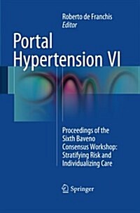 Portal Hypertension VI: Proceedings of the Sixth Baveno Consensus Workshop: Stratifying Risk and Individualizing Care (Paperback, Softcover Repri)