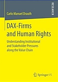 Dax-Firms and Human Rights: Understanding Institutional and Stakeholder Pressures Along the Value Chain (Paperback, 2018)