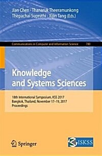 Knowledge and Systems Sciences: 18th International Symposium, Kss 2017, Bangkok, Thailand, November 17-19, 2017, Proceedings (Paperback, 2017)