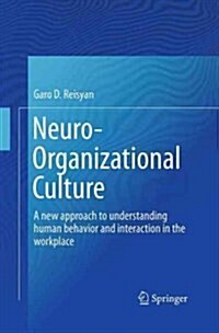 Neuro-Organizational Culture: A New Approach to Understanding Human Behavior and Interaction in the Workplace (Paperback, Softcover Repri)