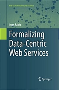 Formalizing Data-Centric Web Services (Paperback, Softcover Repri)