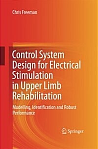 Control System Design for Electrical Stimulation in Upper Limb Rehabilitation: Modelling, Identification and Robust Performance (Paperback, Softcover Repri)