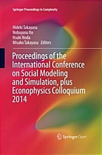 Proceedings of the International Conference on Social Modeling and Simulation, Plus Econophysics Colloquium 2014 (Paperback, Softcover Repri)