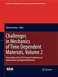 Challenges in Mechanics of Time Dependent Materials, Volume 2: Proceedings of the 2015 Annual Conference on Experimental and Applied Mechanics (Paperback, Softcover Repri)