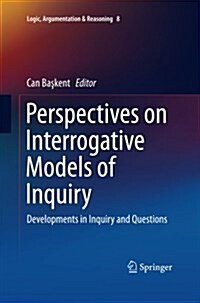 Perspectives on Interrogative Models of Inquiry: Developments in Inquiry and Questions (Paperback, Softcover Repri)