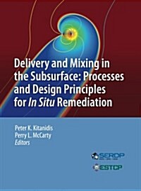 Delivery and Mixing in the Subsurface: Processes and Design Principles for in Situ Remediation (Paperback, Softcover Repri)