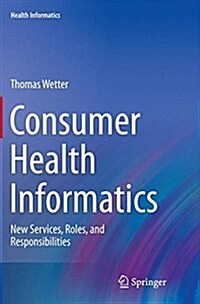 Consumer Health Informatics: New Services, Roles, and Responsibilities (Paperback, Softcover Repri)