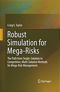 Robust Simulation for Mega-Risks: The Path from Single-Solution to Competitive, Multi-Solution Methods for Mega-Risk Management (Paperback, Softcover Repri)