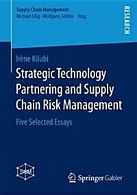 Strategic Technology Partnering and Supply Chain Risk Management: Five Selected Essays (Paperback, 2018)