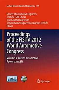 Proceedings of the Fisita 2012 World Automotive Congress: Volume 3: Future Automotive Powertrains (I) (Paperback, Softcover Repri)