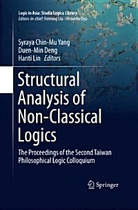 Structural Analysis of Non-Classical Logics: The Proceedings of the Second Taiwan Philosophical Logic Colloquium (Paperback, Softcover Repri)