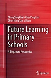 Future Learning in Primary Schools: A Singapore Perspective (Paperback, Softcover Repri)