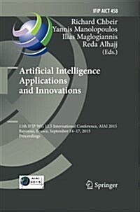 Artificial Intelligence Applications and Innovations: 11th Ifip Wg 12.5 International Conference, Aiai 2015, Bayonne, France, September 14-17, 2015, P (Paperback, Softcover Repri)