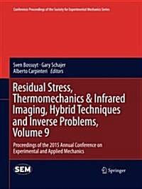 Residual Stress, Thermomechanics & Infrared Imaging, Hybrid Techniques and Inverse Problems, Volume 9: Proceedings of the 2015 Annual Conference on Ex (Paperback, Softcover Repri)