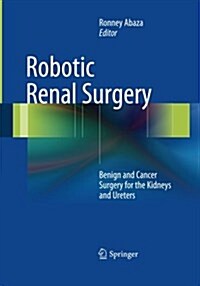 Robotic Renal Surgery: Benign and Cancer Surgery for the Kidneys and Ureters (Paperback, Softcover Repri)