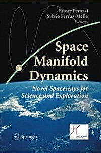 Space Manifold Dynamics: Novel Spaceways for Science and Exploration (Paperback, Softcover Repri)