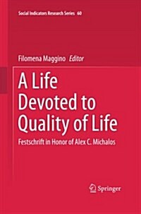 A Life Devoted to Quality of Life: Festschrift in Honor of Alex C. Michalos (Paperback, Softcover Repri)