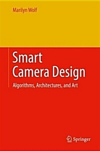 Smart Camera Design: Algorithms, Architectures, and Art (Hardcover, 2018)