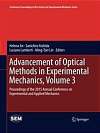 Advancement of Optical Methods in Experimental Mechanics, Volume 3: Proceedings of the 2015 Annual Conference on Experimental and Applied Mechanics (Paperback, Softcover Repri)