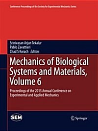 Mechanics of Biological Systems and Materials, Volume 6: Proceedings of the 2015 Annual Conference on Experimental and Applied Mechanics (Paperback, Softcover Repri)