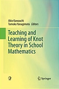 Teaching and Learning of Knot Theory in School Mathematics (Paperback, Softcover Repri)