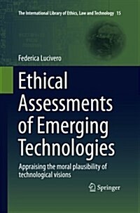 Ethical Assessments of Emerging Technologies: Appraising the Moral Plausibility of Technological Visions (Paperback, Softcover Repri)