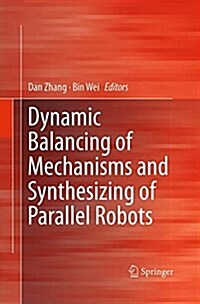 Dynamic Balancing of Mechanisms and Synthesizing of Parallel Robots (Paperback, Softcover Repri)