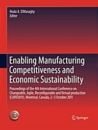 Enabling Manufacturing Competitiveness and Economic Sustainability: Proceedings of the 4th International Conference on Changeable, Agile, Reconfigurab (Paperback, Softcover Repri)