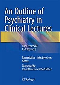 An Outline of Psychiatry in Clinical Lectures: The Lectures of Carl Wernicke (Paperback, Softcover Repri)