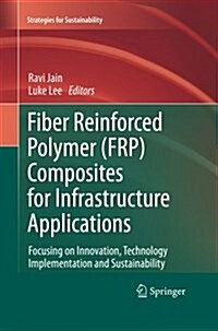 Fiber Reinforced Polymer (Frp) Composites for Infrastructure Applications: Focusing on Innovation, Technology Implementation and Sustainability (Paperback, Softcover Repri)