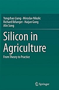 Silicon in Agriculture: From Theory to Practice (Paperback, Softcover Repri)