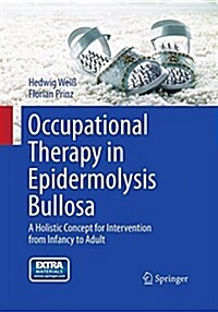 Occupational Therapy in Epidermolysis Bullosa: A Holistic Concept for Intervention from Infancy to Adult (Paperback, Softcover Repri)