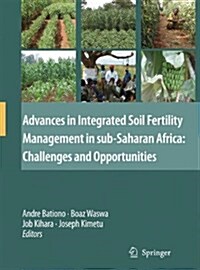 Advances in Integrated Soil Fertility Management in Sub-Saharan Africa: Challenges and Opportunities (Paperback, Softcover Repri)