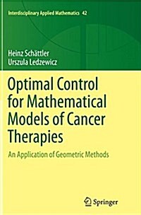Optimal Control for Mathematical Models of Cancer Therapies: An Application of Geometric Methods (Paperback, Softcover Repri)