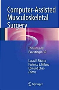 Computer-Assisted Musculoskeletal Surgery: Thinking and Executing in 3D (Paperback, Softcover Repri)
