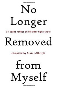 No Longer Removed from Myself: 51 Adults Reflect on Life After High School (Paperback)