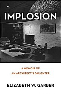 Implosion: Memoir of an Architects Daughter (Paperback)