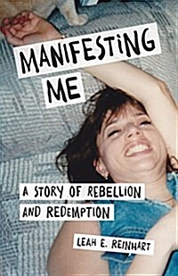 Manifesting Me: A Story of Rebellion and Redemption (Paperback)