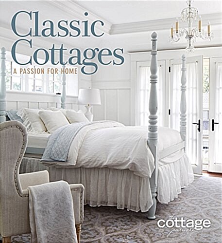 Classic Cottages: A Passion for Home (Hardcover)