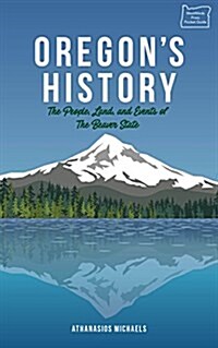 Oregons History: The People, Places, and Events of the Beaver State (Hardcover)