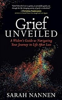 Grief Unveiled: A Widows Guide to Navigating Your Journey in Life After Loss (Paperback)