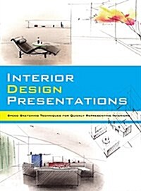 Interior Design Presentations: Techniques for Quick, Professional Renderings of Interiors (Paperback)
