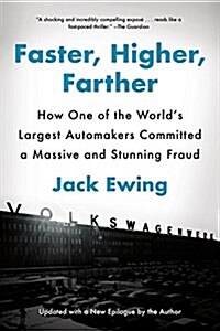 Faster, Higher, Farther: How One of the Worlds Largest Automakers Committed a Massive and Stunning Fraud (Paperback)