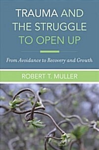 Trauma and the Struggle to Open Up: From Avoidance to Recovery and Growth (Hardcover)